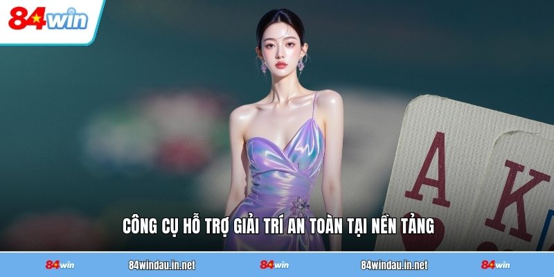 cong-cu-ho-tro-giai-tri-an-toan-tai-nen-tang