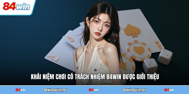 khai-niem-choi-co-trach-nhiem-84win-duoc-gioi-thieu
