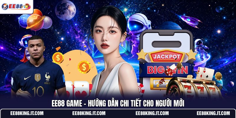 ee88-game-huong-dan-chi-tiet-cho-nguoi-moi
